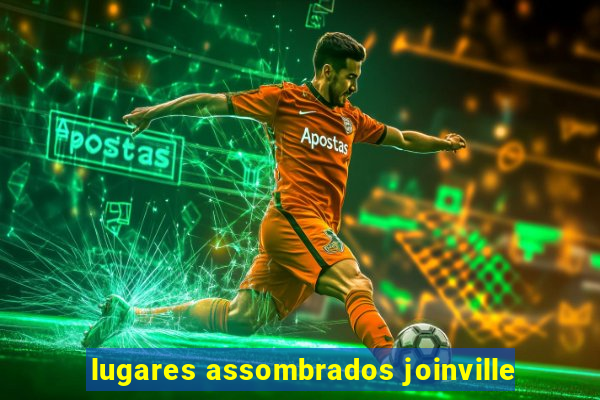 lugares assombrados joinville